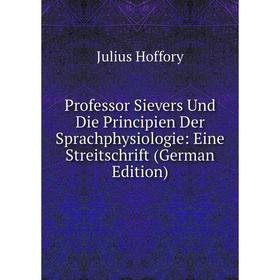 Книга Professor Sievers Und Die Principien Der Sprachphysiologie: Eine Streitschrift (German Edition). Julius Hoffory
Книга Professor Sievers Und Die Principien Der Sprachphysiologie: Eine Streitschrift (German Edition). Julius Hoffory