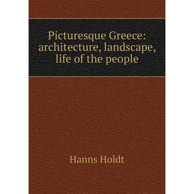 Книга Picturesque Greece: architecture, landscape, life of the people. Hanns Holdt
Книга Picturesque Greece: architecture, landscape, life of the people. Hanns Holdt