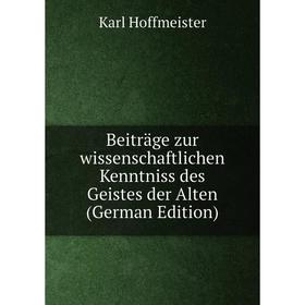 Книга Beiträge zur wissenschaftlichen Kenntniss des Geistes der Alten (German Edition). Karl Hoffmeister
Книга Beiträge zur wissenschaftlichen Kenntniss des Geistes der Alten (German Edition). Karl Hoffmeister