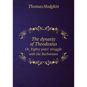 Книга The dynasty of Theodosius Or, Eighty years' struggle with the Barbarians. Thomas Hodgkin
Книга The dynasty of Theodosius Or, Eighty years' struggle with the Barbarians. Thomas Hodgkin