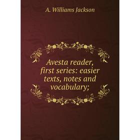 Книга Avesta reader, first series: easier texts, notes and vocabulary;. A. Williams Jackson
Книга Avesta reader, first series: easier texts, notes and vocabulary;. A. Williams Jackson