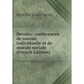 Книга Devoirs: conferences de morale individuelle et de morale sociale (French Edition). Baptiste Marie Jacob
Книга Devoirs: conferences de morale individuelle et de morale sociale (French Edition). Baptiste Marie Jacob