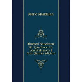 Книга Rimatori Napoletani Del Quattrocento: Con Prefazione E Note (Italian Edition). Mario Mandalari
Книга Rimatori Napoletani Del Quattrocento: Con Prefazione E Note (Italian Edition). Mario Mandalari