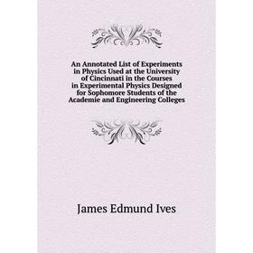 Книга An Annotated List of Experiments in Physics Used at the University of Cincinnati in the Courses in Experimental Physics Designed for Sophomore S
Книга An Annotated List of Experiments in Physics Used at the University of Cincinnati in the Courses in Experimental Physics Designed for Sophomore S