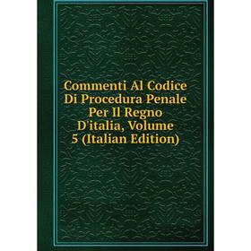 Книга Commenti Al Codice Di Procedura Penale Per Il Regno D'italia, Volume 5 (Italian Edition)
Книга Commenti Al Codice Di Procedura Penale Per Il Regno D'italia, Volume 5 (Italian Edition)