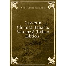 Книга Gazzetta Chimica Italiana, Volume 8 (Italian Edition). Società chimica italiana
Книга Gazzetta Chimica Italiana, Volume 8 (Italian Edition). Società chimica italiana