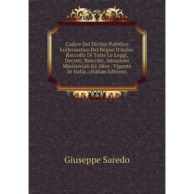 Книга Codice Del Diritto Pubblico Ecclesiastico Del Regno D'italia: Raccolta Di Tutte Le Leggi, Decreti, Rescritti, Istruzioni Ministeriali Ed Altre.
Книга Codice Del Diritto Pubblico Ecclesiastico Del Regno D'italia: Raccolta Di Tutte Le Leggi, Decreti, Rescritti, Istruzioni Ministeriali Ed Altre.