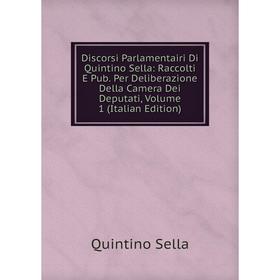 Книга Discorsi Parlamentairi Di Quintino Sella: Raccolti E Pub. Per Deliberazione Della Camera Dei Deputati, Volume 1 (Italian Edition). Quintino Sell
Книга Discorsi Parlamentairi Di Quintino Sella: Raccolti E Pub. Per Deliberazione Della Camera Dei Deputati, Volume 1 (Italian Edition). Quintino Sell