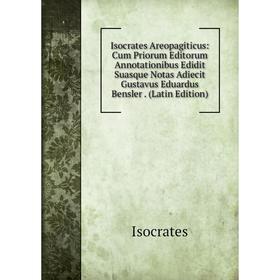 Книга Isocrates Areopagiticus: Cum Priorum Editorum Annotationibus Edidit Suasque Notas Adiecit Gustavus Eduardus Bensler. (Latin Edition). Isocrates
Книга Isocrates Areopagiticus: Cum Priorum Editorum Annotationibus Edidit Suasque Notas Adiecit Gustavus Eduardus Bensler. (Latin Edition). Isocrates