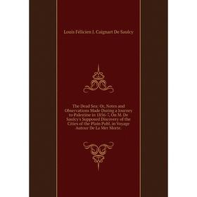 Книга The Dead Sea: Or, Notes and Observations Made During a Journey to Palestine in 1856-7, On M
Книга The Dead Sea: Or, Notes and Observations Made During a Journey to Palestine in 1856-7, On M