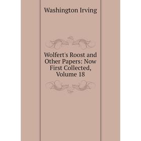 Книга Wolfert's Roost and Other Papers: Now First Collected, Volume 18. Washington Irving
Книга Wolfert's Roost and Other Papers: Now First Collected, Volume 18. Washington Irving