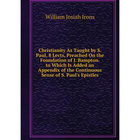 Книга Christianity As Taught by S. Paul, 8 Lects, Preached On the Foundation of J. Bampton. to Which Is Added an Appendix
Книга Christianity As Taught by S. Paul, 8 Lects, Preached On the Foundation of J. Bampton. to Which Is Added an Appendix