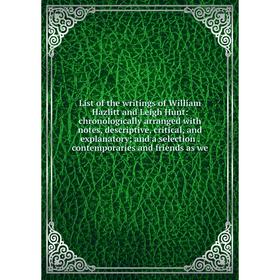 Книга List of the writings of William Hazlitt and Leigh Hunt: chronologically arranged with notes, descriptive, critical, and explanatory; and a selec
Книга List of the writings of William Hazlitt and Leigh Hunt: chronologically arranged with notes, descriptive, critical, and explanatory; and a selec