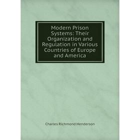 Книга Modern Prison Systems: Their Organization and Regulation in Various Countries of Europe and America
Книга Modern Prison Systems: Their Organization and Regulation in Various Countries of Europe and America
