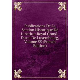 Книга Publications De La Section Historique De L'institut Royal Grand-Ducal De Luxembourg, Volume 55 (French Edition)
Книга Publications De La Section Historique De L'institut Royal Grand-Ducal De Luxembourg, Volume 55 (French Edition)