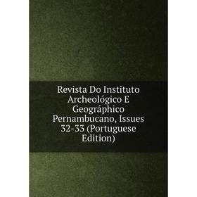 Книга Revista Do Instituto Archeológico E Geográphico Pernambucano, Issues 32-33 (Portuguese Edition)
Книга Revista Do Instituto Archeológico E Geográphico Pernambucano, Issues 32-33 (Portuguese Edition)