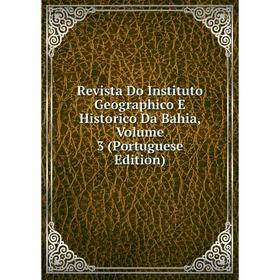 Книга Revista Do Instituto Geographico E Historico Da Bahia, Volume 3 (Portuguese Edition)
Книга Revista Do Instituto Geographico E Historico Da Bahia, Volume 3 (Portuguese Edition)