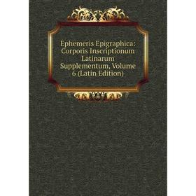 Книга Ephemeris Epigraphica: Corporis Inscriptionum Latinarum Supplementum, Volume 6 (Latin Edition)
Книга Ephemeris Epigraphica: Corporis Inscriptionum Latinarum Supplementum, Volume 6 (Latin Edition)