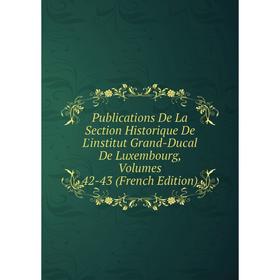 Книга Publications De La Section Historique De L'institut Grand-Ducal De Luxembourg, Volumes 42-43 (French Edition)
Книга Publications De La Section Historique De L'institut Grand-Ducal De Luxembourg, Volumes 42-43 (French Edition)