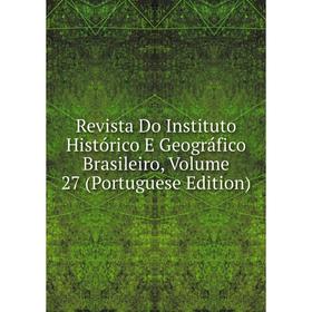 Книга Revista Do Instituto Histórico E Geográfico Brasileiro, Volume 27 (Portuguese Edition)
Книга Revista Do Instituto Histórico E Geográfico Brasileiro, Volume 27 (Portuguese Edition)