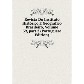 Книга Revista Do Instituto Histórico E Geográfico Brasileiro, Volume 39, part 2 (Portuguese Edition)
Книга Revista Do Instituto Histórico E Geográfico Brasileiro, Volume 39, part 2 (Portuguese Edition)