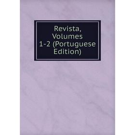 Книга Revista, Volumes 1-2 (Portuguese Edition)
Книга Revista, Volumes 1-2 (Portuguese Edition)
