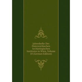 Книга Jahreshefte Des Österreichischen Archäologischen Institutes in Wien, Volume 10 (German Edition)
Книга Jahreshefte Des Österreichischen Archäologischen Institutes in Wien, Volume 10 (German Edition)