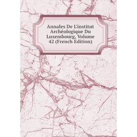 Книга Annales De L'institut Archéologique Du Luxembourg, Volume 42 (French Edition)
Книга Annales De L'institut Archéologique Du Luxembourg, Volume 42 (French Edition)