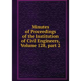 Книга Minutes of Proceedings of the Institution of Civil Engineers, Volume 128, part 2
Книга Minutes of Proceedings of the Institution of Civil Engineers, Volume 128, part 2
