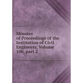 Книга Minutes of Proceedings of the Institution of Civil Engineers, Volume 100, part 2
Книга Minutes of Proceedings of the Institution of Civil Engineers, Volume 100, part 2