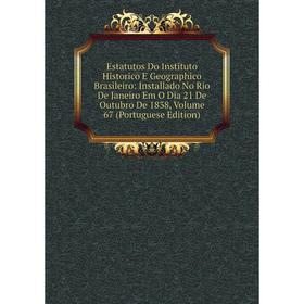 Книга Estatutos Do Instituto Historico E Geographico Brasileiro: Installado No Rio De Janeiro Em O Dia 21 De Outubro De 1838, Volume 67 (Portuguese Ed
Книга Estatutos Do Instituto Historico E Geographico Brasileiro: Installado No Rio De Janeiro Em O Dia 21 De Outubro De 1838, Volume 67 (Portuguese Ed