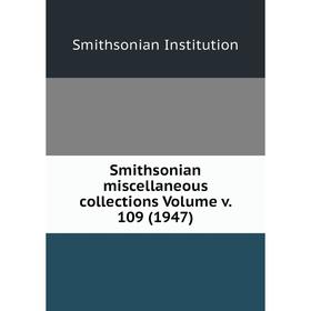 Книга Smithsonian miscellaneous collections Volume v. 109 (1947). Smithsonian Institution
Книга Smithsonian miscellaneous collections Volume v. 109 (1947). Smithsonian Institution