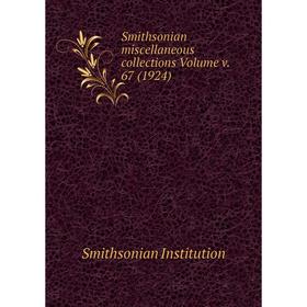 Книга Smithsonian miscellaneous collections Volume v. 67 (1924). Smithsonian Institution
Книга Smithsonian miscellaneous collections Volume v. 67 (1924). Smithsonian Institution