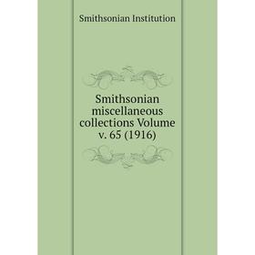 Книга Smithsonian miscellaneous collections Volume v. 65 (1916). Smithsonian Institution
Книга Smithsonian miscellaneous collections Volume v. 65 (1916). Smithsonian Institution
