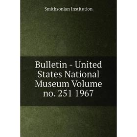 Книга Bulletin - United States National Museum Volume no. 251 1967. Smithsonian Institution
Книга Bulletin - United States National Museum Volume no. 251 1967. Smithsonian Institution