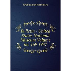 Книга Bulletin - United States National Museum Volume no. 169 1937. Smithsonian Institution
Книга Bulletin - United States National Museum Volume no. 169 1937. Smithsonian Institution