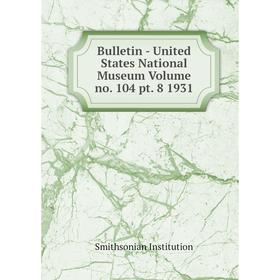 Книга Bulletin - United States National Museum Volume no. 104 pt. 8 1931. Smithsonian Institution
Книга Bulletin - United States National Museum Volume no. 104 pt. 8 1931. Smithsonian Institution