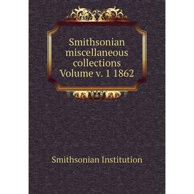 Книга Smithsonian miscellaneous collections Volume v. 1 1862. Smithsonian Institution
Книга Smithsonian miscellaneous collections Volume v. 1 1862. Smithsonian Institution