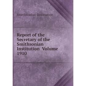 Книга Report of the Secretary of the Smithsonian Institution Volume 1910. Smithsonian Institution
Книга Report of the Secretary of the Smithsonian Institution Volume 1910. Smithsonian Institution