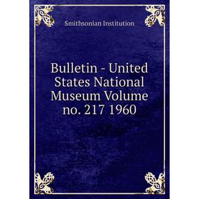 Книга Bulletin - United States National Museum Volume no. 217 1960. Smithsonian Institution
Книга Bulletin - United States National Museum Volume no. 217 1960. Smithsonian Institution