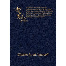 Книга A Discourse Concerning the Influence of America On the Mind: Being the Annual Oration Delivered Before the American Philosophical Society, at th
Книга A Discourse Concerning the Influence of America On the Mind: Being the Annual Oration Delivered Before the American Philosophical Society, at th
