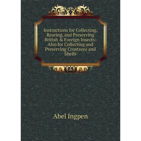 Книга Instructions for Collecting, Rearing, and Preserving British Foreign Insects: Also for Collecting and Preserving Crustacea and Shells. Abel In
Книга Instructions for Collecting, Rearing, and Preserving British Foreign Insects: Also for Collecting and Preserving Crustacea and Shells. Abel In