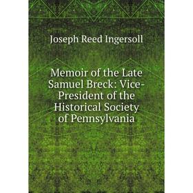 Книга Memoir of the Late Samuel Breck: Vice-President of the Historical Society of Pennsylvania
Книга Memoir of the Late Samuel Breck: Vice-President of the Historical Society of Pennsylvania