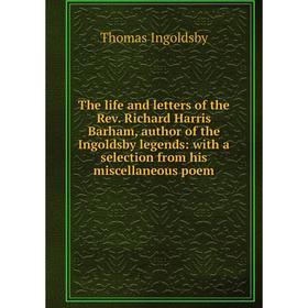 Книга The life and letters of the Rev. Richard Harris Barham, author of the Ingoldsby legends: with a selection from his miscellaneous poem
Книга The life and letters of the Rev. Richard Harris Barham, author of the Ingoldsby legends: with a selection from his miscellaneous poem