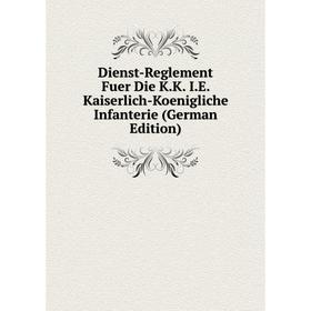 Книга Dienst-Reglement Fuer Die K.K. I.E. Kaiserlich-Koenigliche Infanterie (German Edition)
Книга Dienst-Reglement Fuer Die K.K. I.E. Kaiserlich-Koenigliche Infanterie (German Edition)