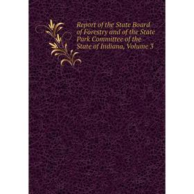 Книга Report of the State Board of Forestry and of the State Park Committee of the State of Indiana, Volume 3
Книга Report of the State Board of Forestry and of the State Park Committee of the State of Indiana, Volume 3