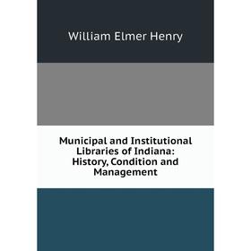 Книга Municipal and Institutional libraries of Indiana: History, Condition and Management
Книга Municipal and Institutional libraries of Indiana: History, Condition and Management