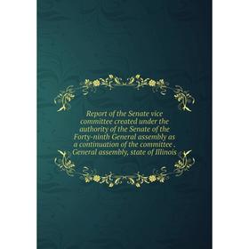 Книга Report of the Senate vice committee created under the authority of the Senate of the Forty-ninth General assembly as a continuation of the commi
Книга Report of the Senate vice committee created under the authority of the Senate of the Forty-ninth General assembly as a continuation of the commi