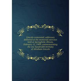 Книга Lincoln centennial; addresses delivered at the memorial exercises held at Springfield, Illinois, February 12, 1909, commemorating the one hundre
Книга Lincoln centennial; addresses delivered at the memorial exercises held at Springfield, Illinois, February 12, 1909, commemorating the one hundre