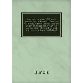 Книга Laws of the state of Illinois passed by the Eleventh General Assembly at their special session: began and held at Springfield, on the ninth of h
Книга Laws of the state of Illinois passed by the Eleventh General Assembly at their special session: began and held at Springfield, on the ninth of h